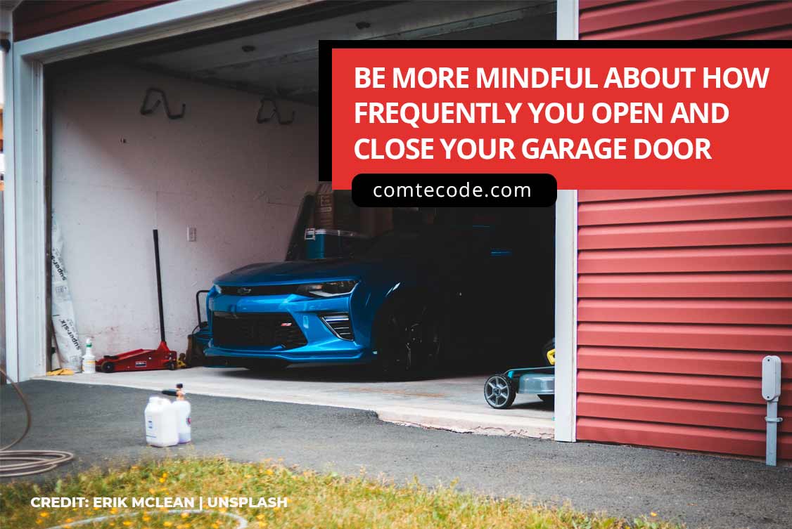 Be more mindful about how frequently you open and close your garage door